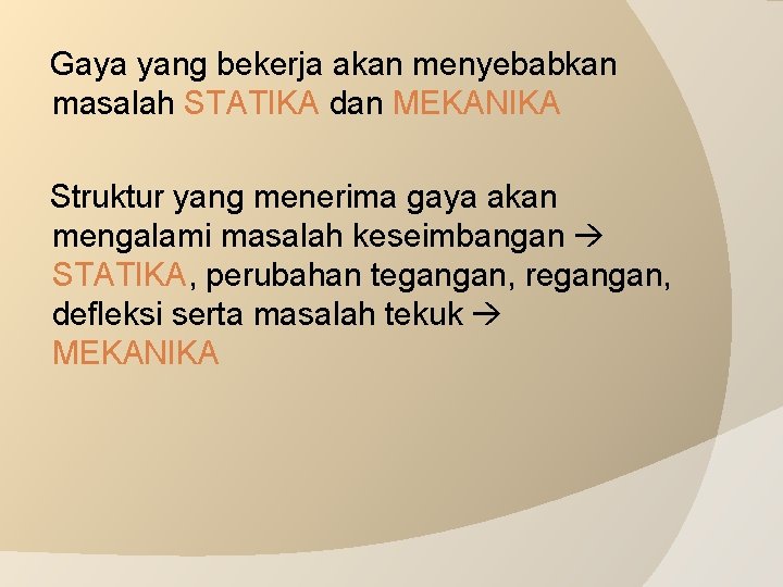 Gaya yang bekerja akan menyebabkan masalah STATIKA dan MEKANIKA Struktur yang menerima gaya akan