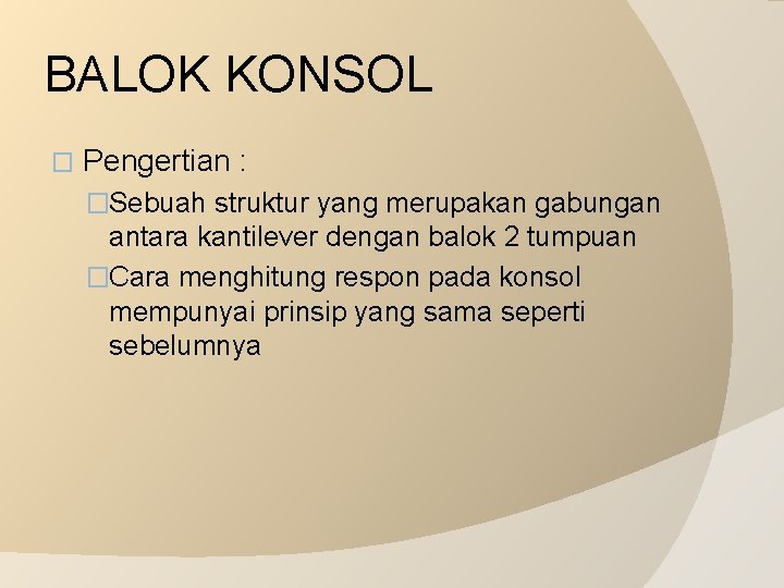 BALOK KONSOL � Pengertian : �Sebuah struktur yang merupakan gabungan antara kantilever dengan balok