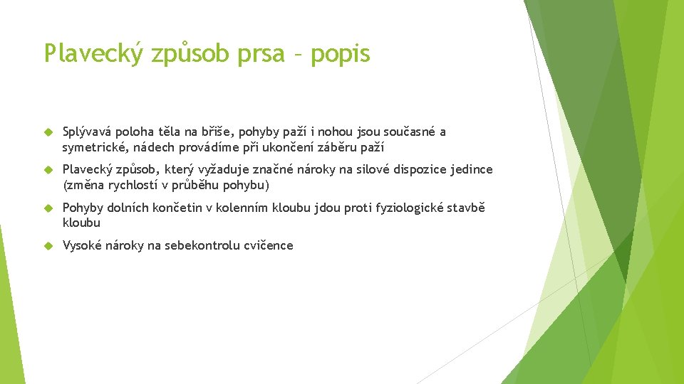 Plavecký způsob prsa – popis Splývavá poloha těla na břiše, pohyby paží i nohou