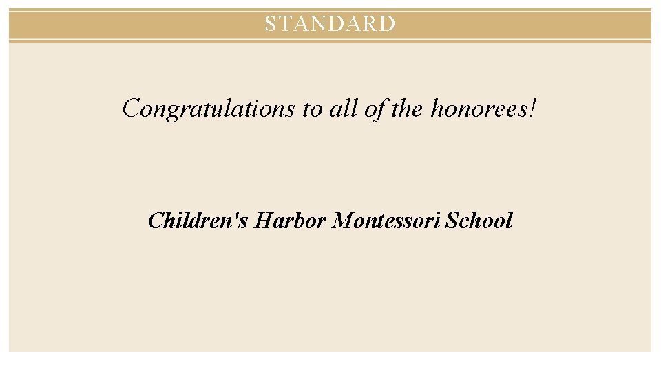 STANDARD Congratulations to all of the honorees! Children's Harbor Montessori School 