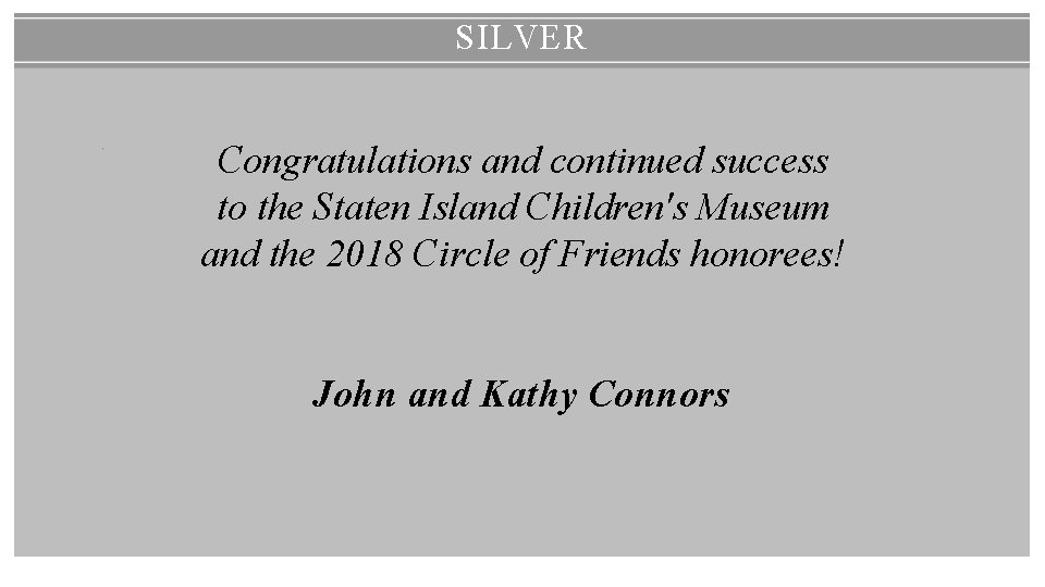 SILVER Congratulations and continued success to the Staten Island Children's Museum and the 2018