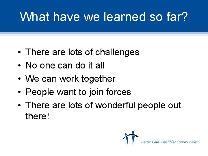 What have we learned so far? • • • There are lots of challenges