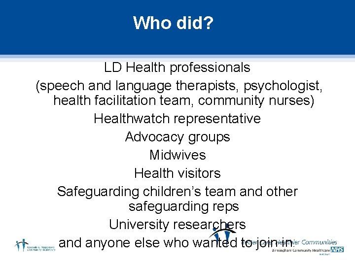 Who did? LD Health professionals (speech and language therapists, psychologist, health facilitation team, community
