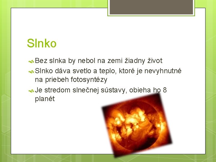 Slnko Bez slnka by nebol na zemi žiadny život Slnko dáva svetlo a teplo,