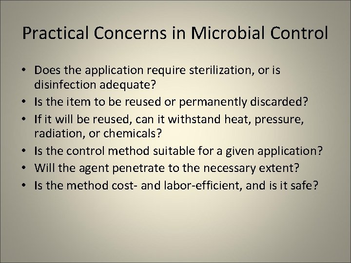 Practical Concerns in Microbial Control • Does the application require sterilization, or is disinfection