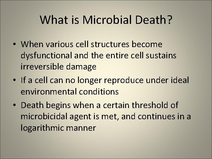 What is Microbial Death? • When various cell structures become dysfunctional and the entire