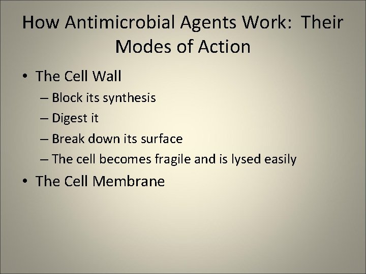 How Antimicrobial Agents Work: Their Modes of Action • The Cell Wall – Block