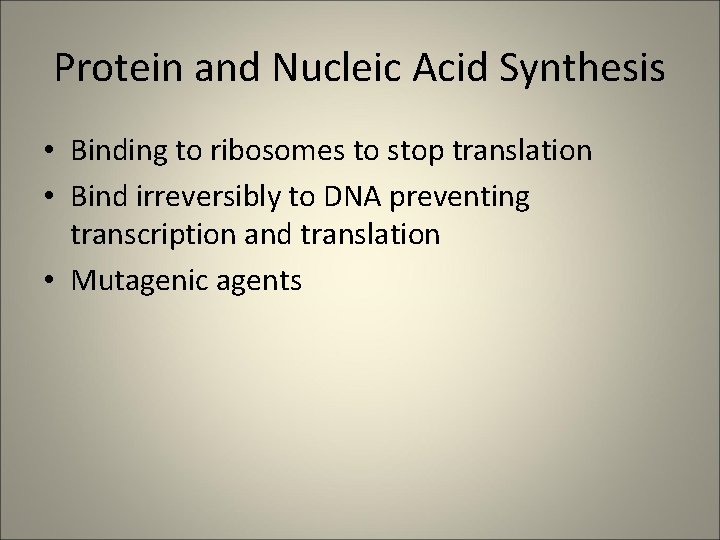 Protein and Nucleic Acid Synthesis • Binding to ribosomes to stop translation • Bind