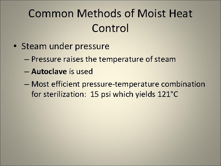 Common Methods of Moist Heat Control • Steam under pressure – Pressure raises the