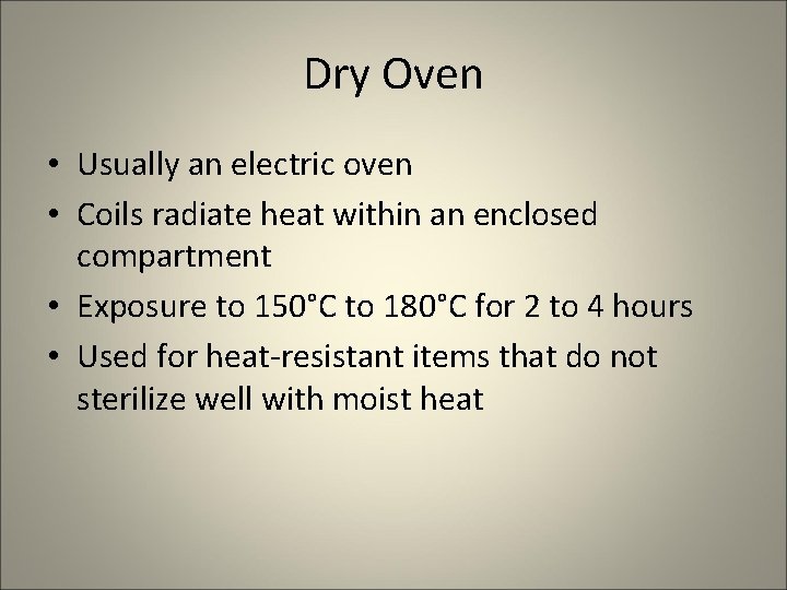 Dry Oven • Usually an electric oven • Coils radiate heat within an enclosed