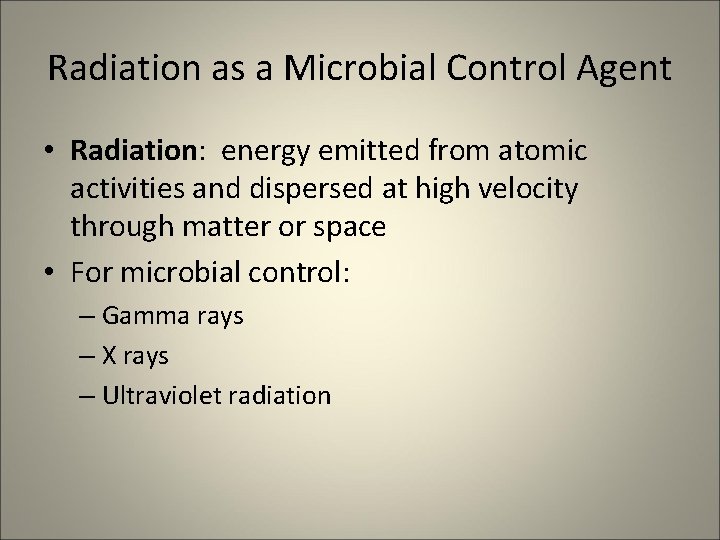 Radiation as a Microbial Control Agent • Radiation: energy emitted from atomic activities and