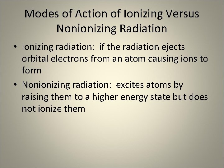 Modes of Action of Ionizing Versus Nonionizing Radiation • Ionizing radiation: if the radiation