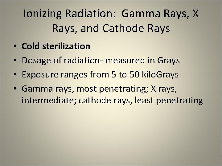 Ionizing Radiation: Gamma Rays, X Rays, and Cathode Rays • • Cold sterilization Dosage