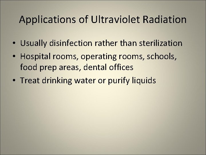 Applications of Ultraviolet Radiation • Usually disinfection rather than sterilization • Hospital rooms, operating