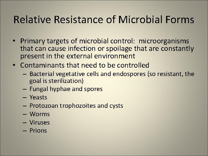Relative Resistance of Microbial Forms • Primary targets of microbial control: microorganisms that can
