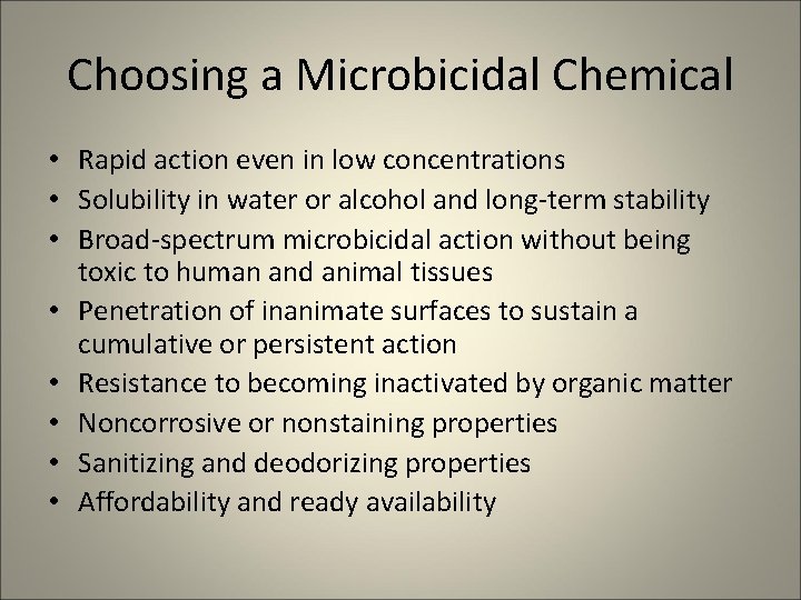 Choosing a Microbicidal Chemical • Rapid action even in low concentrations • Solubility in