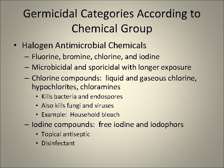 Germicidal Categories According to Chemical Group • Halogen Antimicrobial Chemicals – Fluorine, bromine, chlorine,
