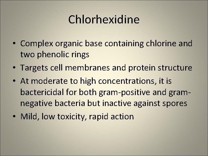 Chlorhexidine • Complex organic base containing chlorine and two phenolic rings • Targets cell