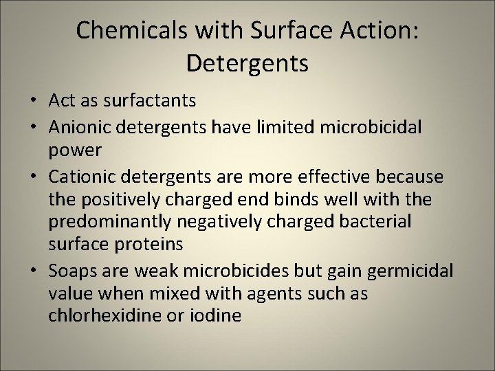 Chemicals with Surface Action: Detergents • Act as surfactants • Anionic detergents have limited