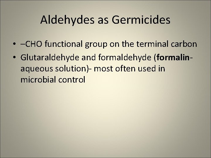 Aldehydes as Germicides • –CHO functional group on the terminal carbon • Glutaraldehyde and