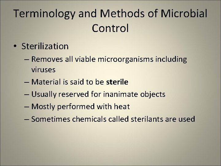Terminology and Methods of Microbial Control • Sterilization – Removes all viable microorganisms including