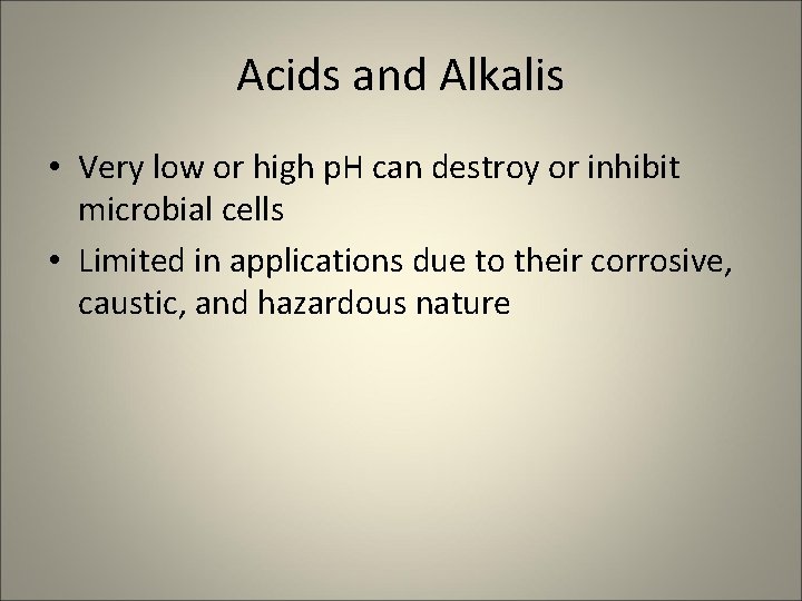 Acids and Alkalis • Very low or high p. H can destroy or inhibit