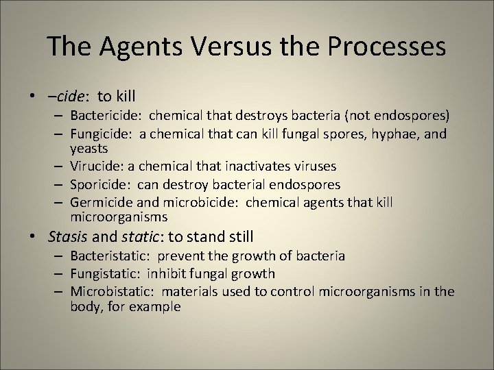 The Agents Versus the Processes • –cide: to kill – Bactericide: chemical that destroys