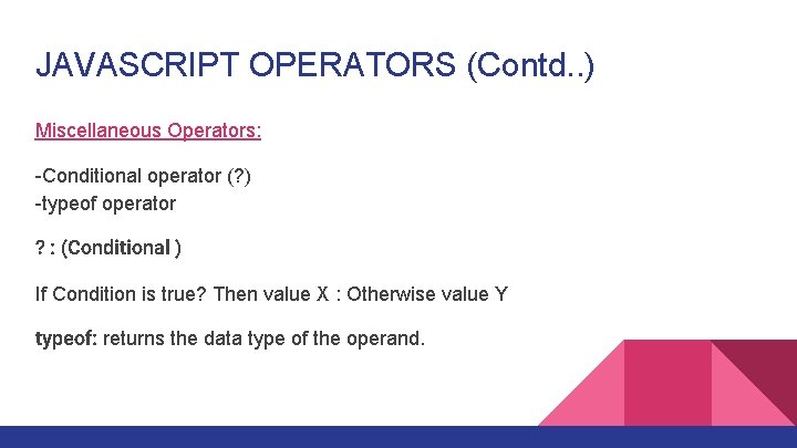 JAVASCRIPT OPERATORS (Contd. . ) Miscellaneous Operators: -Conditional operator (? ) -typeof operator ?