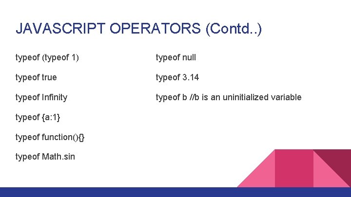 JAVASCRIPT OPERATORS (Contd. . ) typeof (typeof 1) typeof null typeof true typeof 3.