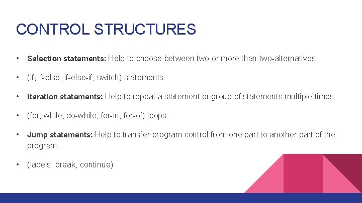 CONTROL STRUCTURES • Selection statements: Help to choose between two or more than two-alternatives