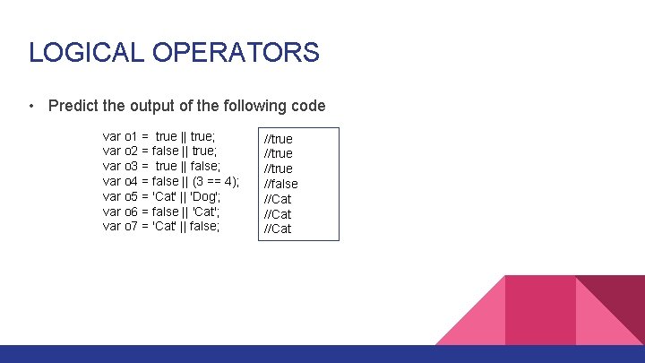 LOGICAL OPERATORS • Predict the output of the following code var o 1 =