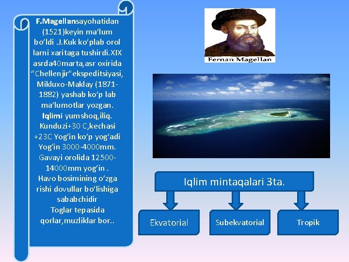 F. Magellansayohatidan (1521)keyin ma’lum bo’ldi. J. Kuk ko’plab orol larni xaritaga tushirdi. XIX asrda