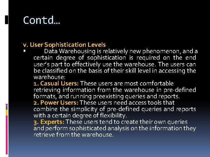 Contd… v. User Sophistication Levels Data Warehousing is relatively new phenomenon, and a certain