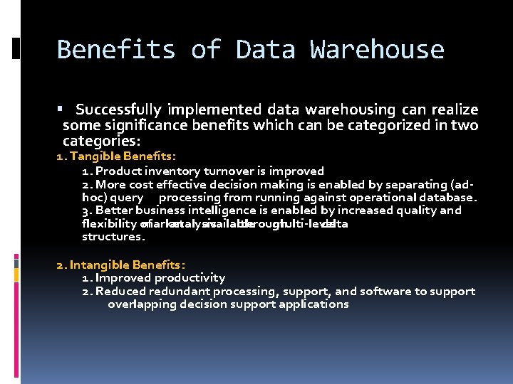Benefits of Data Warehouse Successfully implemented data warehousing can realize some significance benefits which