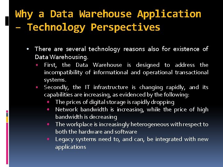 Why a Data Warehouse Application – Technology Perspectives • There are several technology reasons