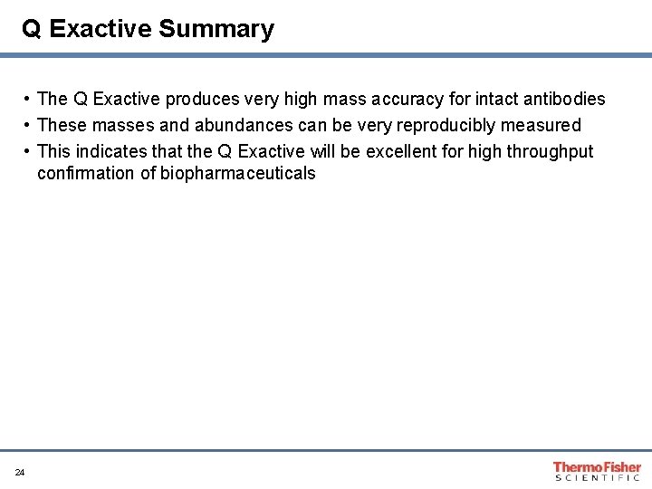 Q Exactive Summary • The Q Exactive produces very high mass accuracy for intact