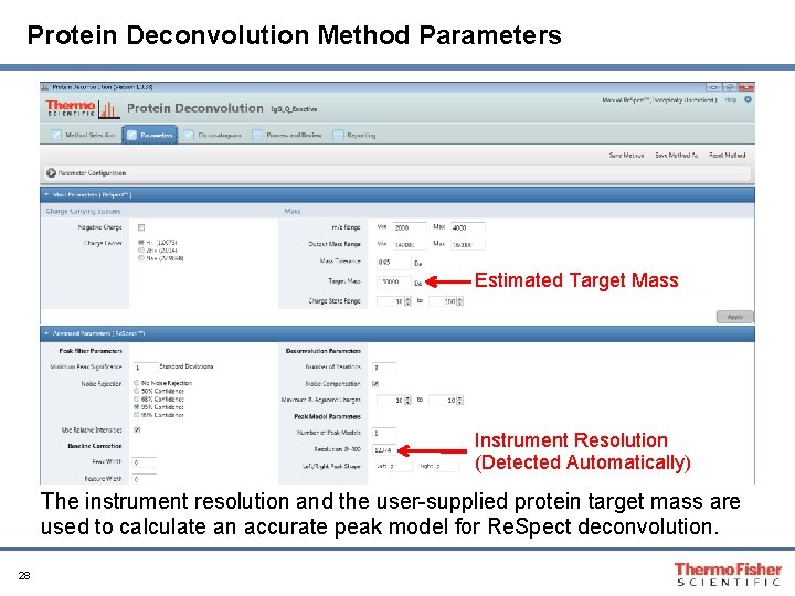 Protein Deconvolution Method Parameters Estimated Target Mass Instrument Resolution (Detected Automatically) The instrument resolution