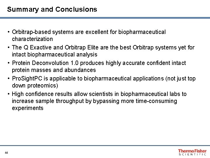 Summary and Conclusions • Orbitrap-based systems are excellent for biopharmaceutical characterization • The Q