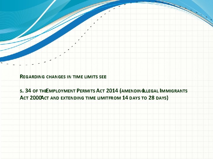 REGARDING CHANGES IN TIME LIMITS SEE: S. 34 OF THEEMPLOYMENT PERMITS ACT 2014 (AMENDINGILLEGAL