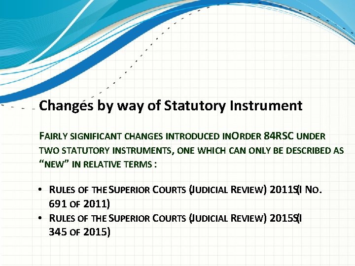 Changes by way of Statutory Instrument FAIRLY SIGNIFICANT CHANGES INTRODUCED INORDER 84 RSC UNDER