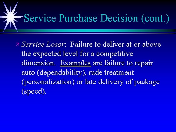 Service Purchase Decision (cont. ) ä Service Loser: Failure to deliver at or above