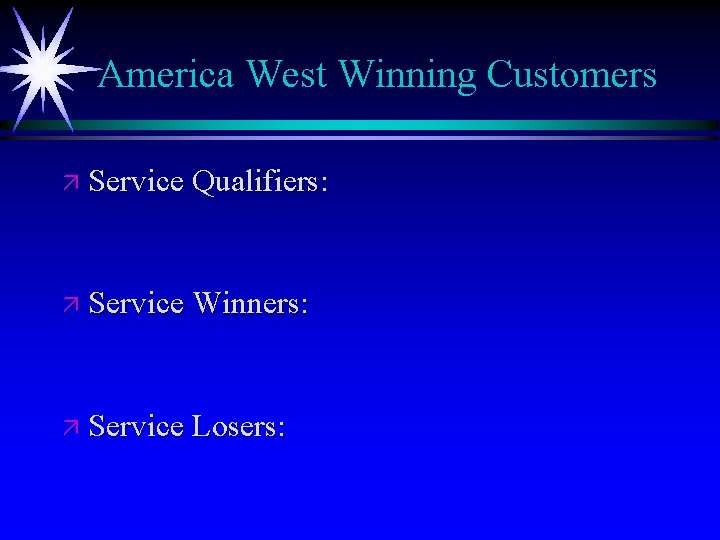 America West Winning Customers ä Service Qualifiers: ä Service Winners: ä Service Losers: 