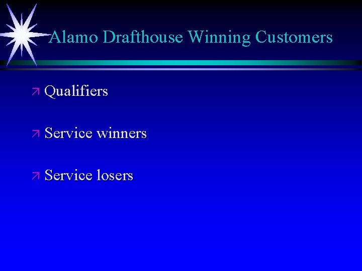 Alamo Drafthouse Winning Customers ä Qualifiers ä Service winners ä Service losers 