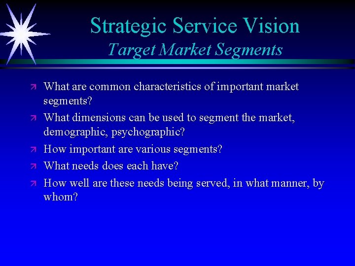 Strategic Service Vision Target Market Segments ä ä ä What are common characteristics of