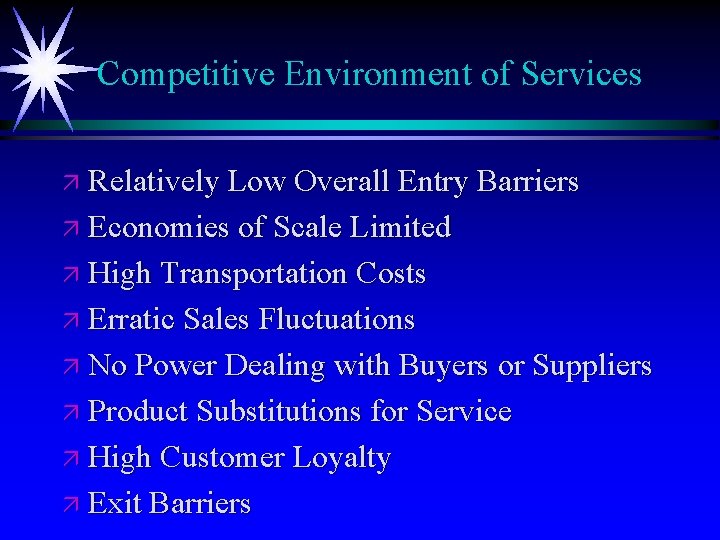 Competitive Environment of Services ä Relatively Low Overall Entry Barriers ä Economies of Scale