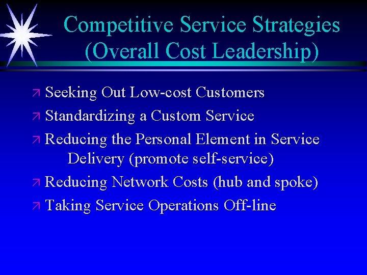 Competitive Service Strategies (Overall Cost Leadership) ä Seeking Out Low-cost Customers ä Standardizing a