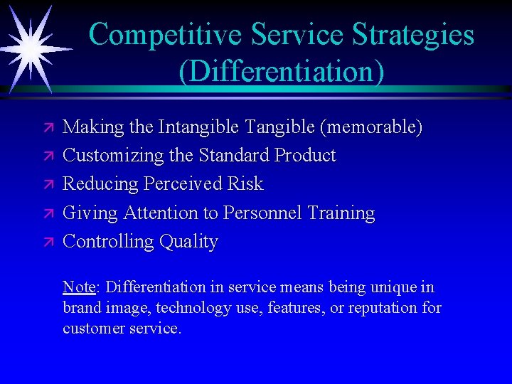 Competitive Service Strategies (Differentiation) ä ä ä Making the Intangible Tangible (memorable) Customizing the