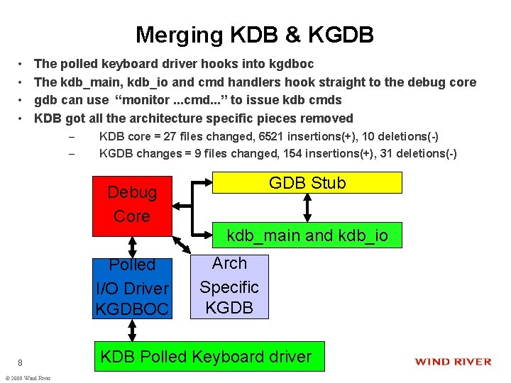 Merging KDB & KGDB • • The polled keyboard driver hooks into kgdboc The