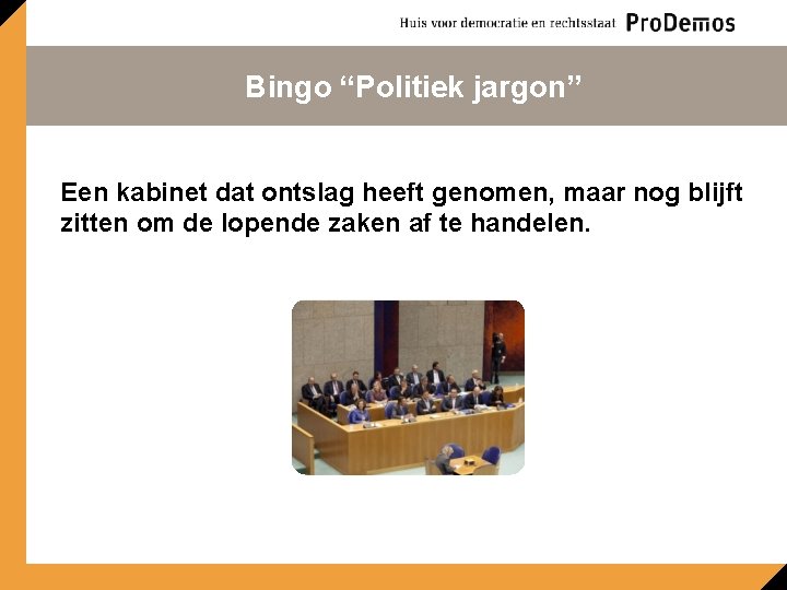 Bingo “Politiek jargon” Een kabinet dat ontslag heeft genomen, maar nog blijft zitten om