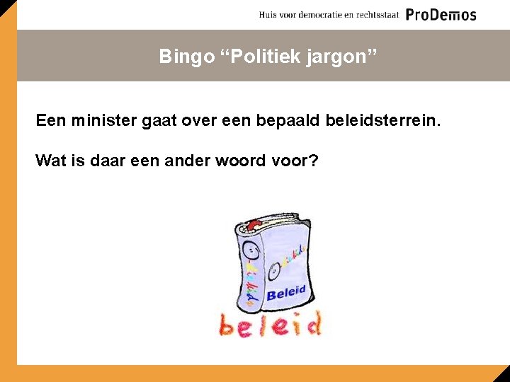 Bingo “Politiek jargon” Een minister gaat over een bepaald beleidsterrein. Wat is daar een